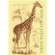How Giraffes Work by Mitchell, Graham, 9780197571194