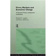 Firms, Markets and Economic Change: A dynamic Theory of Business Institutions by Langlois; Richard N., 9780415121194
