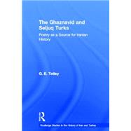 The Ghaznavid and Seljuk Turks: Poetry as a Source for Iranian History by Tetley; G. E., 9780415431194