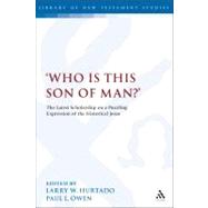 'Who is this son of man?' The Latest Scholarship on a Puzzling Expression of the Historical Jesus by Hurtado, Larry W.; Owen, Paul L., 9780567521194