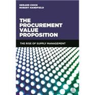 The Procurement Value Proposition: The Rise of Supply Management by Chick, Gerard; Handfield, Robert, 9780749471194