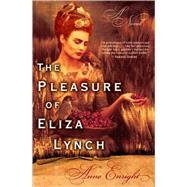The Pleasure of Eliza Lynch A Novel by Enright, Anne, 9780802141194
