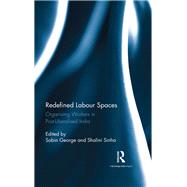 Redefined Labour Spaces: Organising Workers in Post-Liberalised India by George; Sobin, 9781138201194