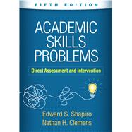 Academic Skills Problems Direct Assessment and Intervention by Shapiro, Edward S.; Clemens, Nathan H.; Shapiro, Jay; Shapiro, Dan; Shapiro, Sally, 9781462551194