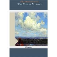 The Master Mystery by Reeve, Arthur B.; Grey, John W., 9781505281194