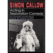 Acting in Restoration Comedy by Callow, Simon, 9781557831194