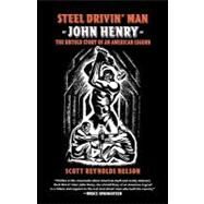 Steel Drivin' Man John Henry, The Untold Story of an American Legend by Nelson, Scott Reynolds, 9780195341195