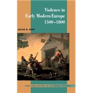 Violence in Early Modern Europe 1500–1800 by Julius R. Ruff, 9780521591195