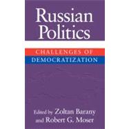 Russian Politics: Challenges of Democratization by Edited by Zoltan Barany , Robert G. Moser, 9780521801195