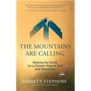 The Mountains Are Calling Making the Climb for a Clearer View of God and Ourselves by STEPHENS, JARRETT, 9780735291195