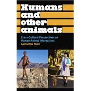Humans and Other Animals Cross-Cultural Perspectives on Human-Animal Interactions by Hurn, Samantha, 9780745331195