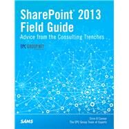 SharePoint 2013 Field Guide Advice from the Consulting Trenches by O'Connor, Errin, 9780789751195