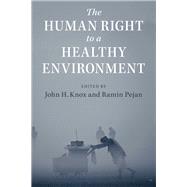The Human Right to a Healthy Environment by Knox, John H.; Pejan, Ramin, 9781108421195