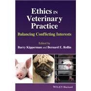 Ethics in Veterinary Practice Balancing Conflicting Interests by Kipperman, Barry; Rollin, Bernard E., 9781119791195