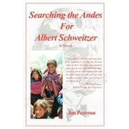 Searching the Andes for Albert Schweitzer : A Novel by Peterson, Jon, 9781440141195