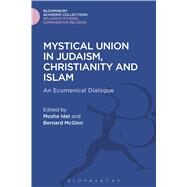 Mystical Union in Judaism, Christianity, and Islam by Idel, Moshe; McGinn, Bernard, 9781474281195
