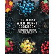 The Alaska Wild Berry Cookbook by Alaska Northwest Books, 9781513261195