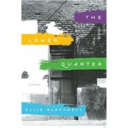 The Lower Quarter A Novel by Blackwell, Elise, 9781609531195