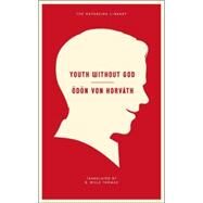 Youth Without God by Von Horvath, Odon; Thomas, R. Wills; Schillinger, Liesl, 9781612191195