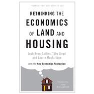Rethinking the Economics of Land and Housing by Ryan-collins, Josh; Lloyd, Toby; Macfarlane, Laurie; Muellbauer, John, 9781786991195