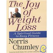 The Joy of Weight Loss: A Spiritual Guide to Easy Fitness by Chumley, Norris J., 9781930051195
