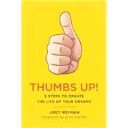 Thumbs Up! Five Steps to Create the Life of Your Dreams by Reiman, Joey; Gandhi, Arun, 9781941631195