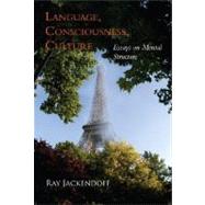 Language, Consciousness, Culture: Essays on Mental Structure by Jackendoff, Ray, 9780262101196
