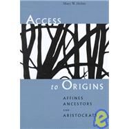 Access to Origins : Affines, Ancestors, and Aristocrats by Helms, Mary W., 9780292731196