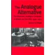 The Analogue Alternative: The Electronic Analogue Computer in Britain and the USA, 1930-1975 by Small,James S., 9780415271196