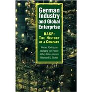 German Industry and Global Enterprise: BASF: The History of a Company by Werner Abelshauser , Wolfgang von Hippel , Jeffrey Allan Johnson , Raymond G. Stokes, 9780521101196