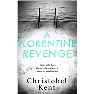 A Florentine Revenge by Christobel Kent, 9780751571196