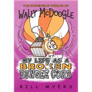 My Life As a Broken Bungee Cord by Myers, Bill, 9780785231196