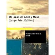 Ma-anas de Abril y Mayo : Comedia Famosa by Calder-N De La Barca, Pedro, 9781434671196
