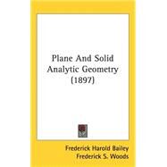 Plane and Solid Analytic Geometry by Bailey, Frederick Harold; Woods, Frederick S., 9781437261196
