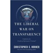 The Liberal War on Transparency Confessions of a Freedom of Information 