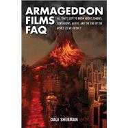 Armageddon Films FAQ by Sherman, Dale, 9781617131196