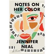 Notes on Her Color A Novel by Neal, Jennifer, 9781646221196