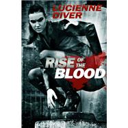 Rise of the Blood by Lucienne Diver, 9781680571196