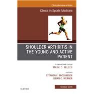 Shoulder Arthritis in the Young and Active Patient, an Issue of Clinics in Sports Medicine by Brockmeier, Stephen; Werner, Brian C., 9780323641197