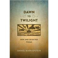 Dawn to Twilight by Epstein, Daniel Mark, 9780807161197