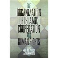 The Organization of Islamic Cooperation and Human Rights by Petersen, Marie Juul; Kayaoglu, Turan, 9780812251197