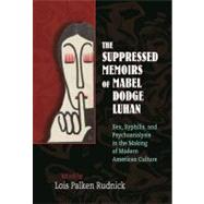 The Suppressed Memoirs of Mabel Dodge Luhan: Sex, Syphilis, and Psychoanalysis in the Making of Modern American Culture by Rudnick, Lois Palken, 9780826351197