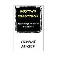 Writing Solutions : Beginnings, Middles and Endings by Fensch, Thomas, 9780930751197