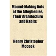 Mound-making Ants of the Alleghenies by McCook, Henry Christopher, 9781154491197