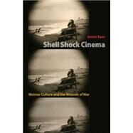 Shell Shock Cinema : Weimar Culture and the Wounds of War by Kaes, Anton, 9781400831197