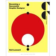 Becoming a Successful Graphic Designer by Leonard, Neil, 9781472591197