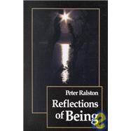 Reflections of Being by RALSTON, PETER, 9781556431197