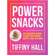 Power Snacks 200 Delicious snacks to keep you healthy, happy and full of energy by Hall, Tiffiny, 9781761501197