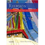 Religion A Study in Beauty, Truth, and Goodness by Richter, Kent, 9780190291198
