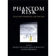 Phantom Risk : Scientific Inference and the Law by Kenneth R. Foster, David E. Bernstein and Peter W. Huber (Eds.), 9780262561198